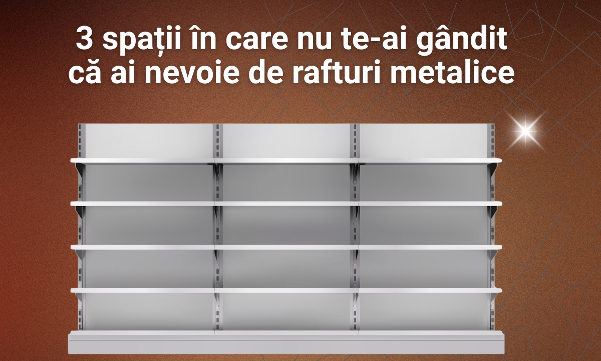 3 spații în care nu te-ai gândit că ai nevoie de rafturi metalice